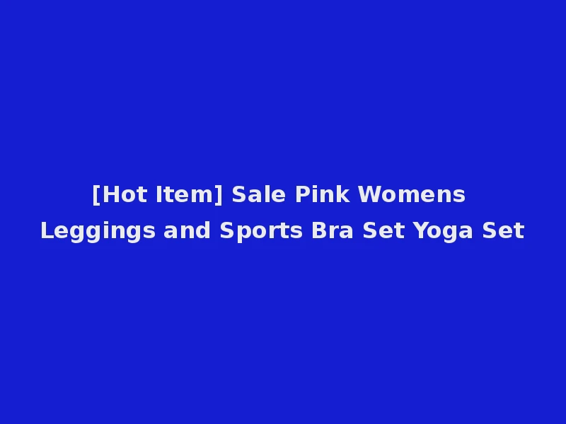 [Hot Item] Sale Pink Womens Leggings and Sports Bra Set Yoga Set