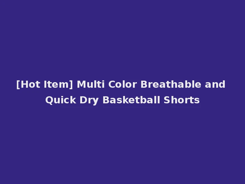 [Hot Item] Multi Color Breathable and Quick Dry Basketball Shorts