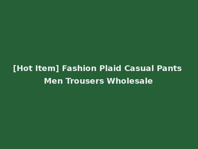 [Hot Item] Fashion Plaid Casual Pants Men Trousers Wholesale