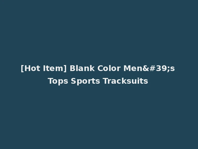 [Hot Item] Blank Color Men's Tops Sports Tracksuits