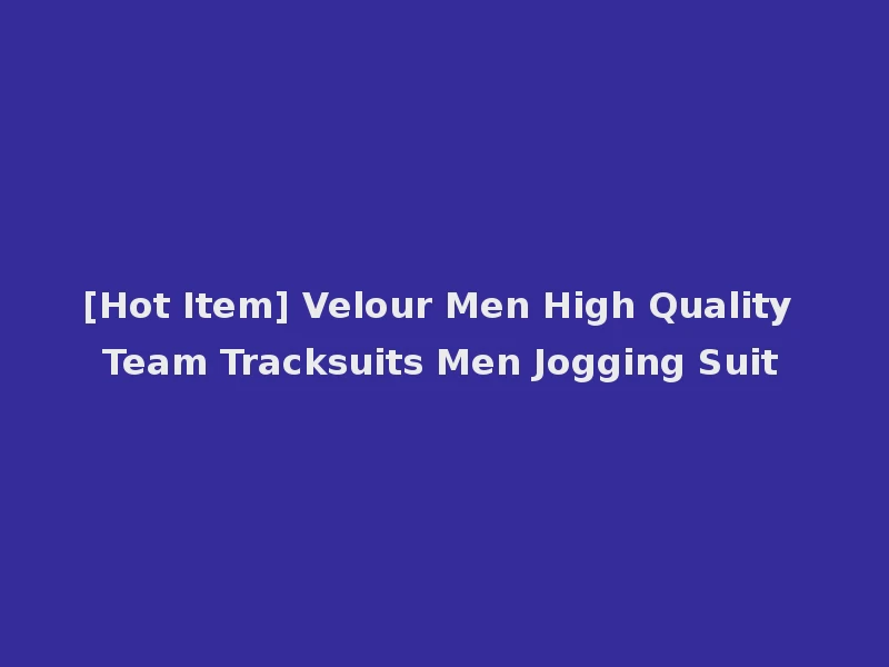 [Hot Item] Velour Men High Quality Team Tracksuits Men Jogging Suit