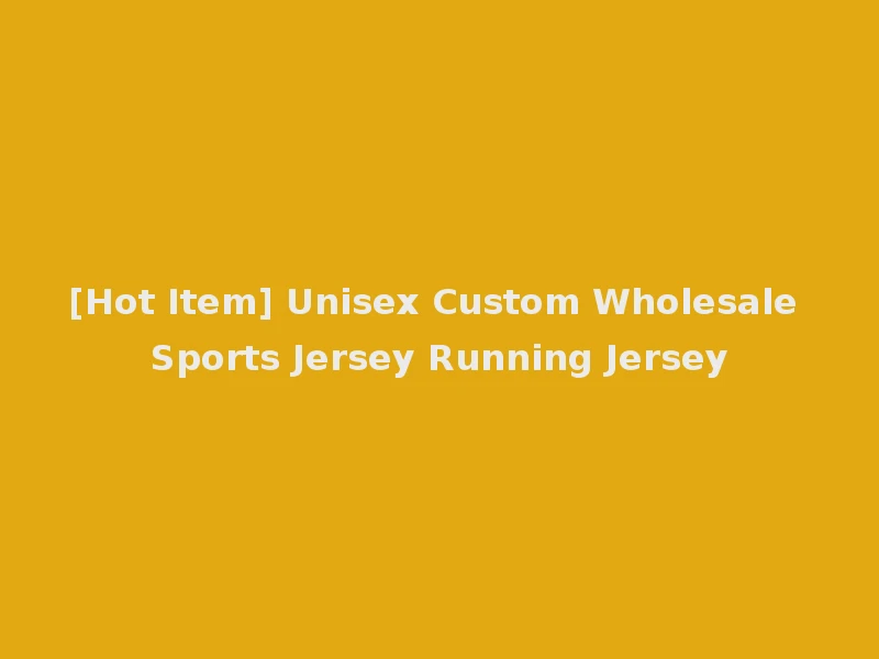 [Hot Item] Unisex Custom Wholesale Sports Jersey Running Jersey