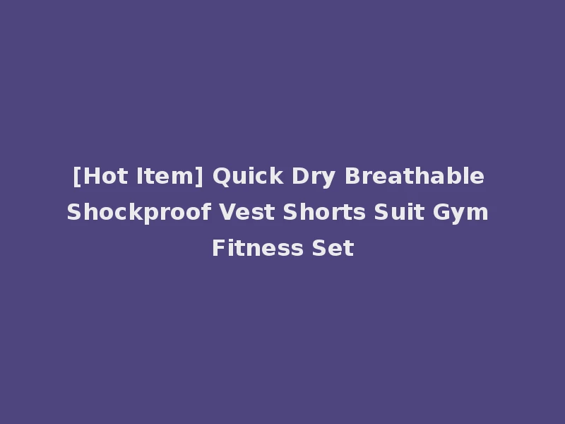 [Hot Item] Quick Dry Breathable Shockproof Vest Shorts Suit Gym Fitness Set