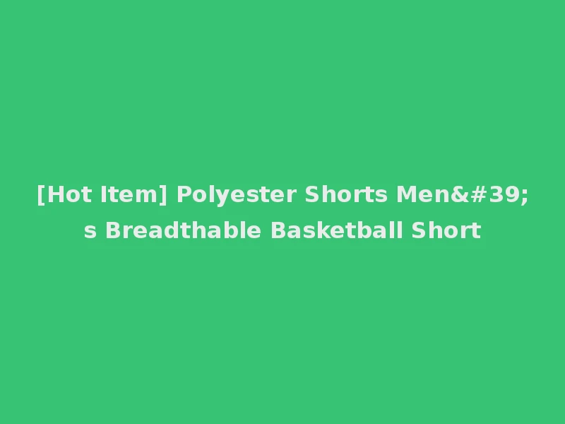 [Hot Item] Polyester Shorts Men's Breadthable Basketball Short