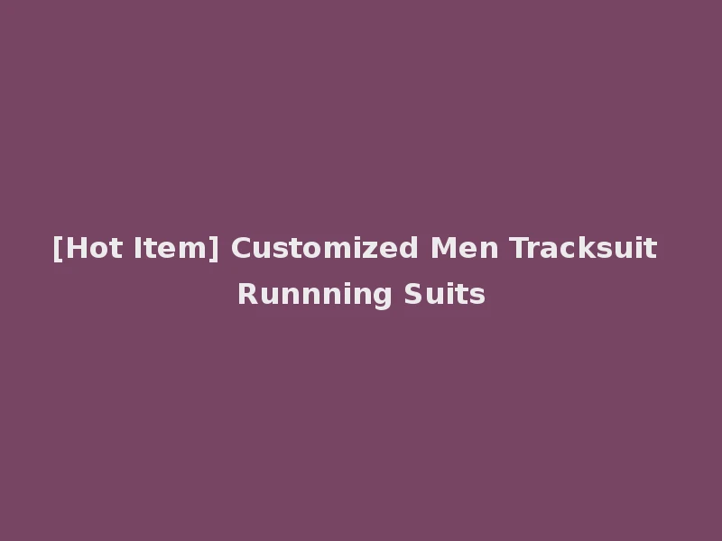 [Hot Item] Customized Men Tracksuit Runnning Suits