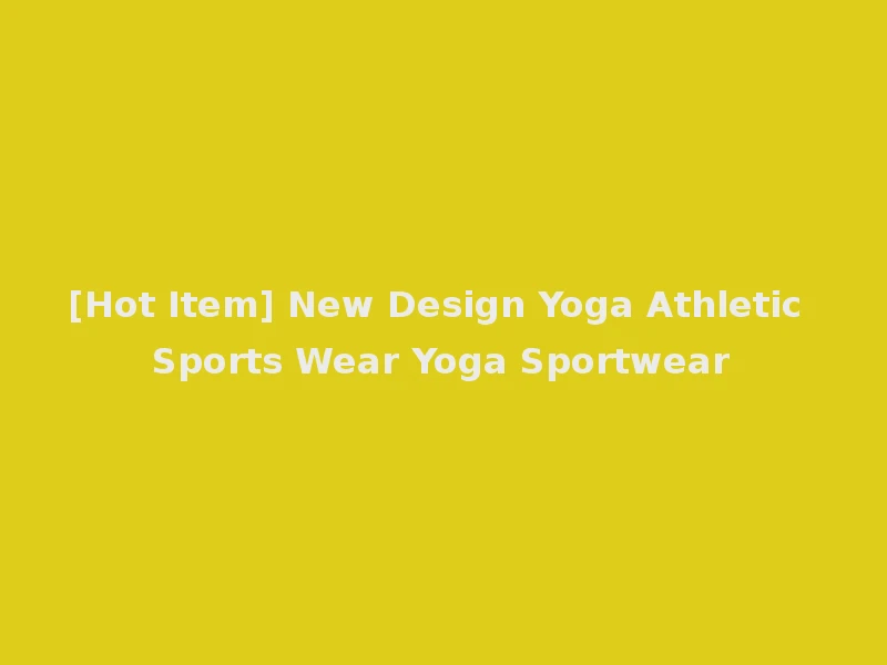 [Hot Item] New Design Yoga Athletic Sports Wear Yoga Sportwear