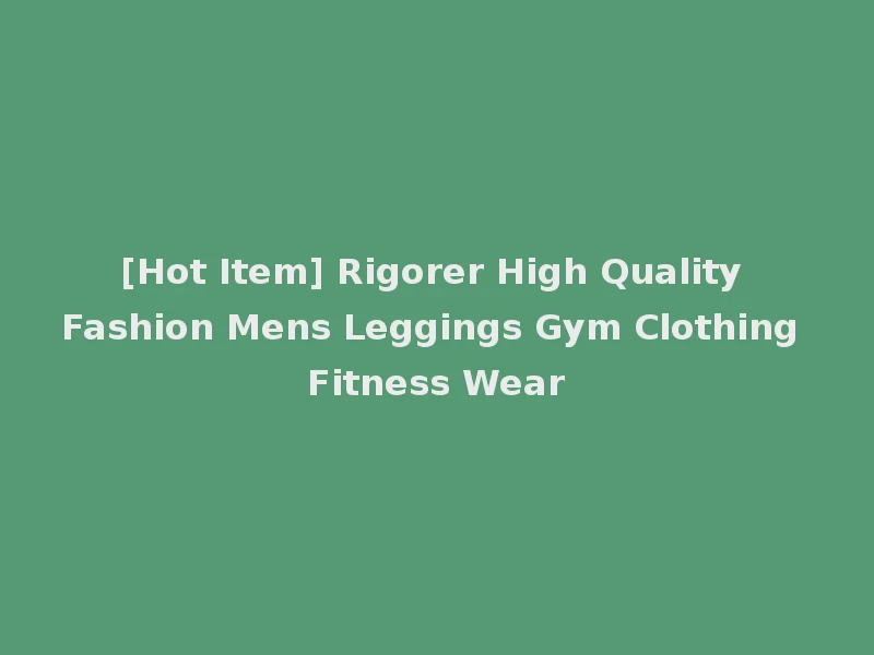[Hot Item] Rigorer High Quality Fashion Mens Leggings Gym Clothing Fitness Wear
