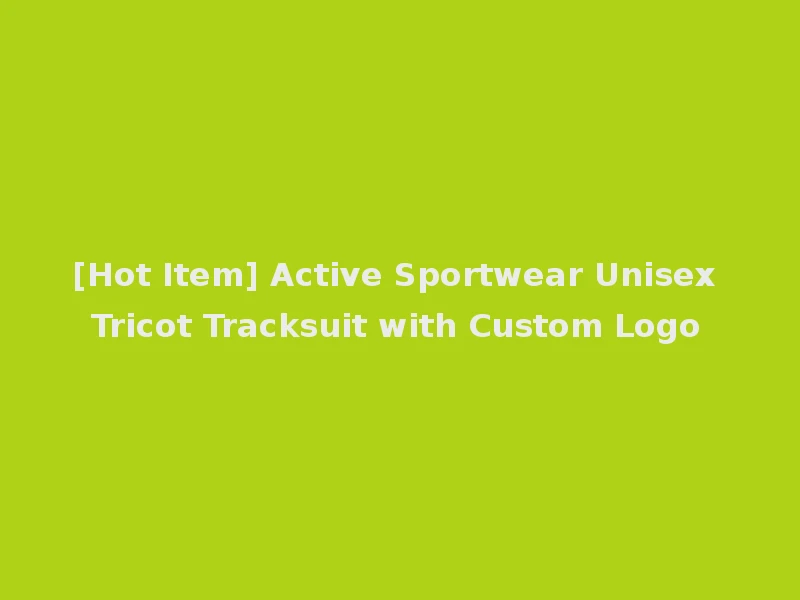 [Hot Item] Active Sportwear Unisex Tricot Tracksuit with Custom Logo