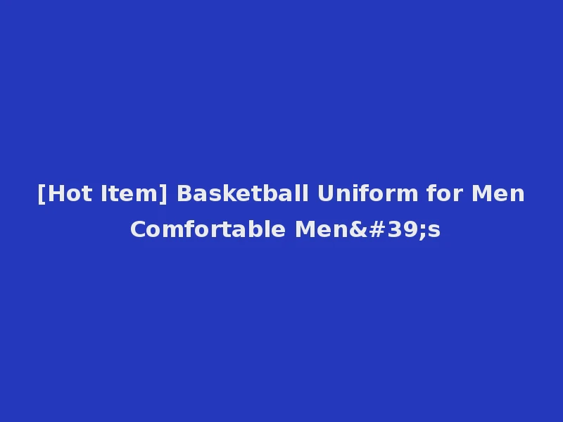 [Hot Item] Basketball Uniform for Men Comfortable Men's