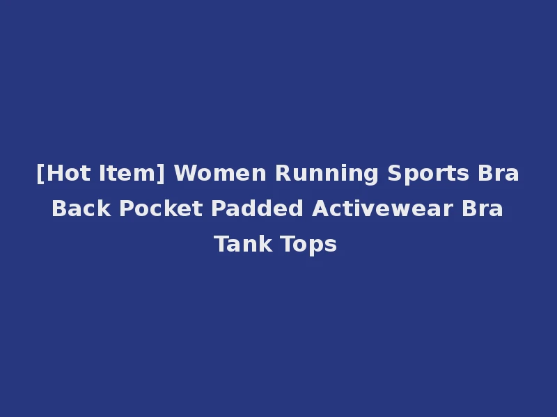 [Hot Item] Women Running Sports Bra Back Pocket Padded Activewear Bra Tank Tops
