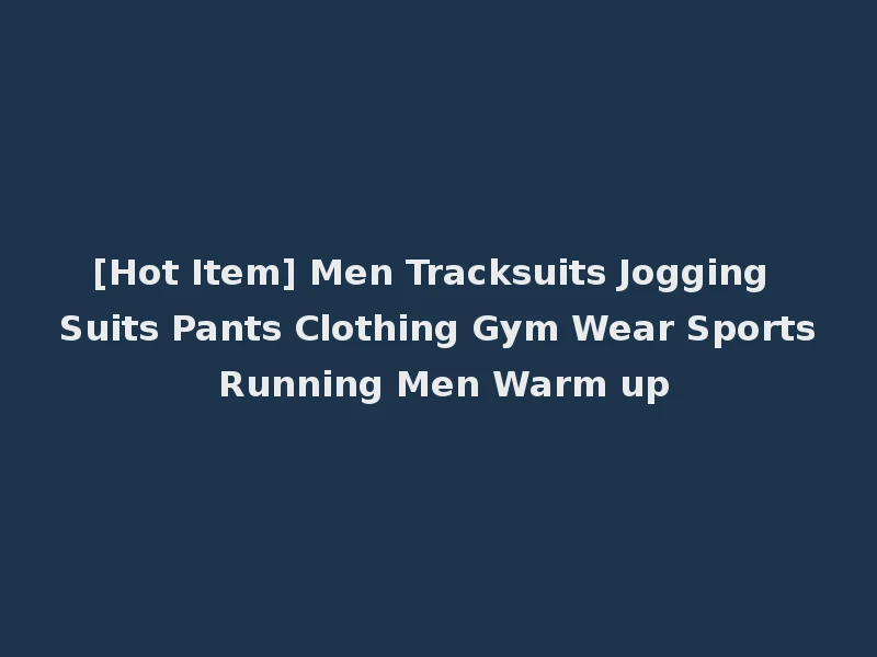 [Hot Item] Men Tracksuits Jogging Suits Pants Clothing Gym Wear Sports Running Men Warm up