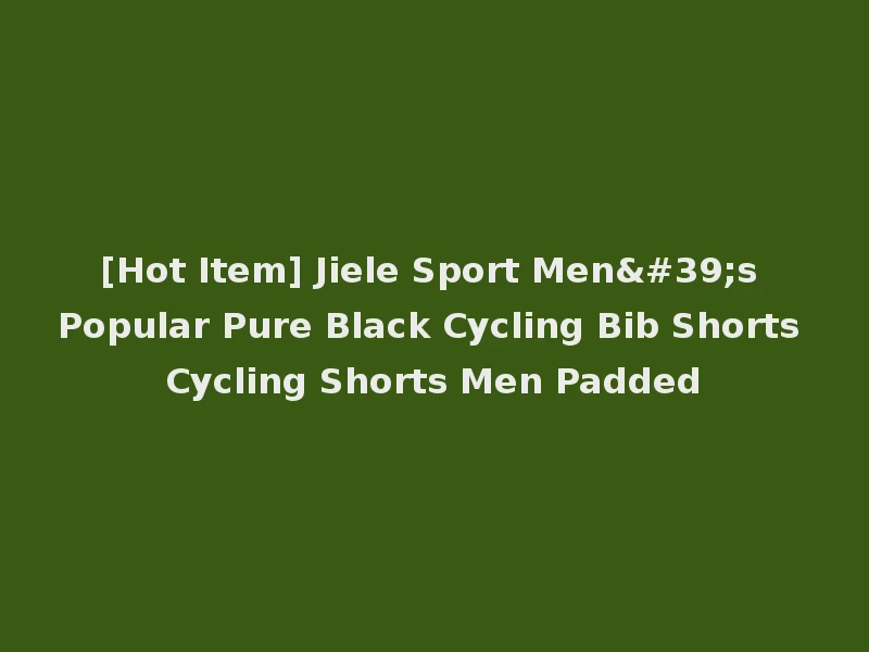 [Hot Item] Jiele Sport Men's Popular Pure Black Cycling Bib Shorts Cycling Shorts Men Padded