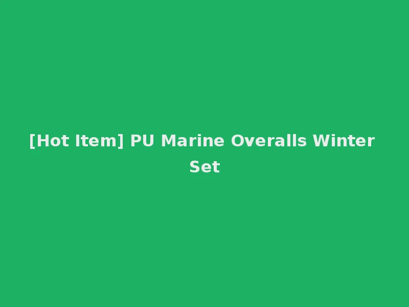 [Hot Item] PU Marine Overalls Winter Set