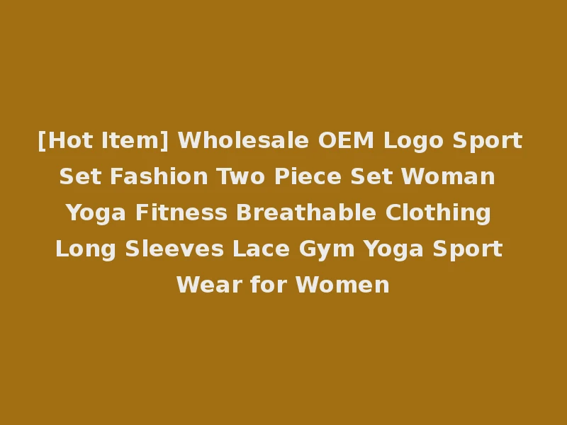 [Hot Item] Wholesale OEM Logo Sport Set Fashion Two Piece Set Woman Yoga Fitness Breathable Clothing Long Sleeves Lace Gym Yoga Sport Wear for Women