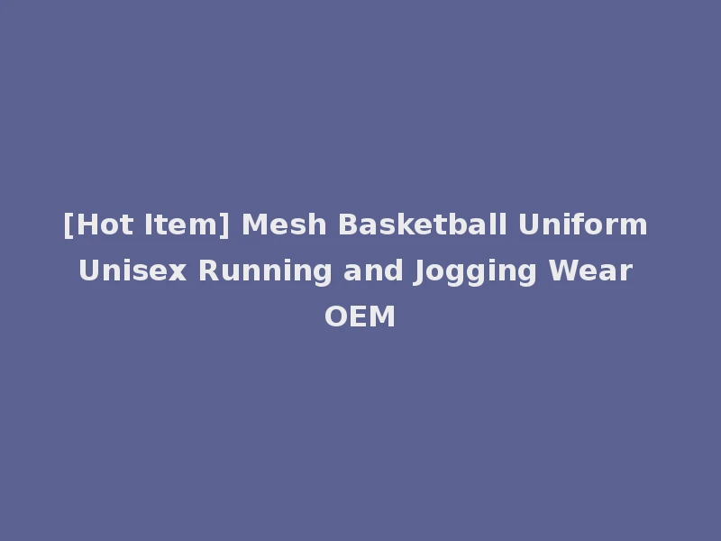 [Hot Item] Mesh Basketball Uniform Unisex Running and Jogging Wear OEM