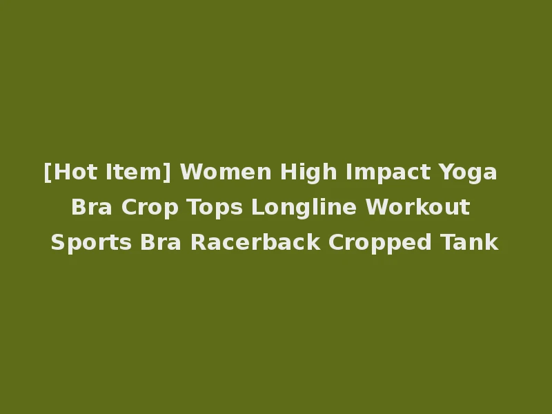 [Hot Item] Women High Impact Yoga Bra Crop Tops Longline Workout Sports Bra Racerback Cropped Tank