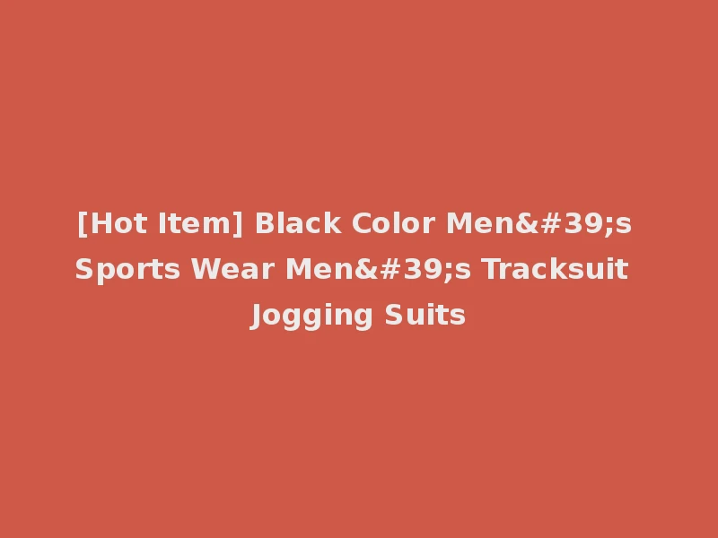 [Hot Item] Black Color Men's Sports Wear Men's Tracksuit Jogging Suits