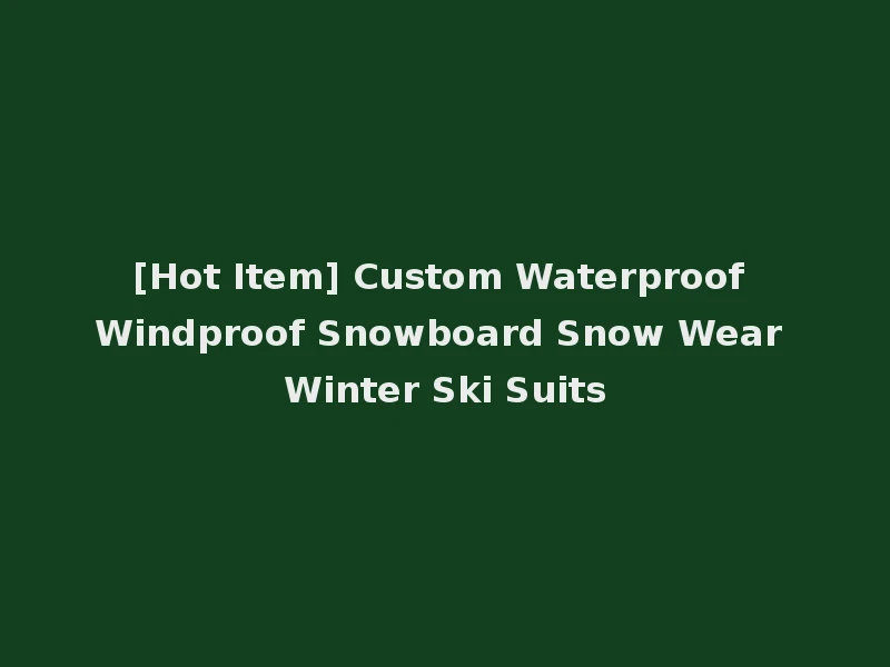 [Hot Item] Custom Waterproof Windproof Snowboard Snow Wear Winter Ski Suits