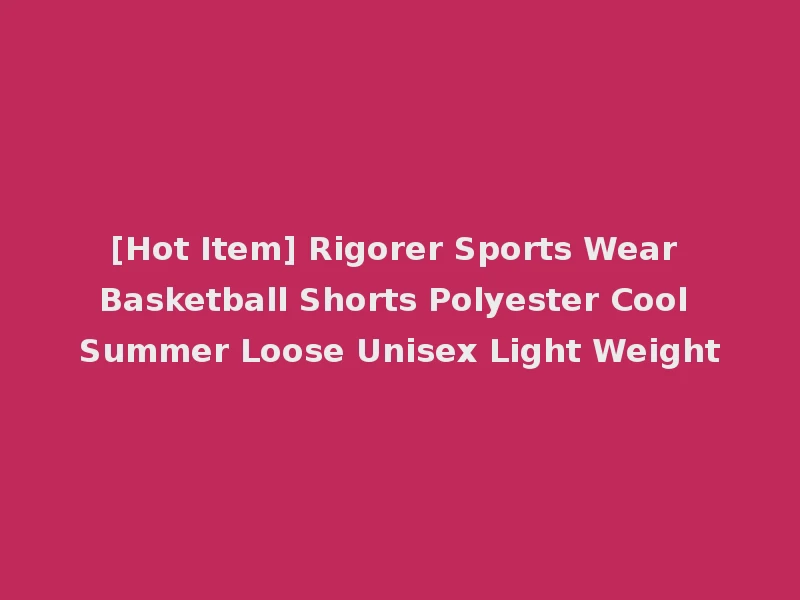 [Hot Item] Rigorer Sports Wear Basketball Shorts Polyester Cool Summer Loose Unisex Light Weight