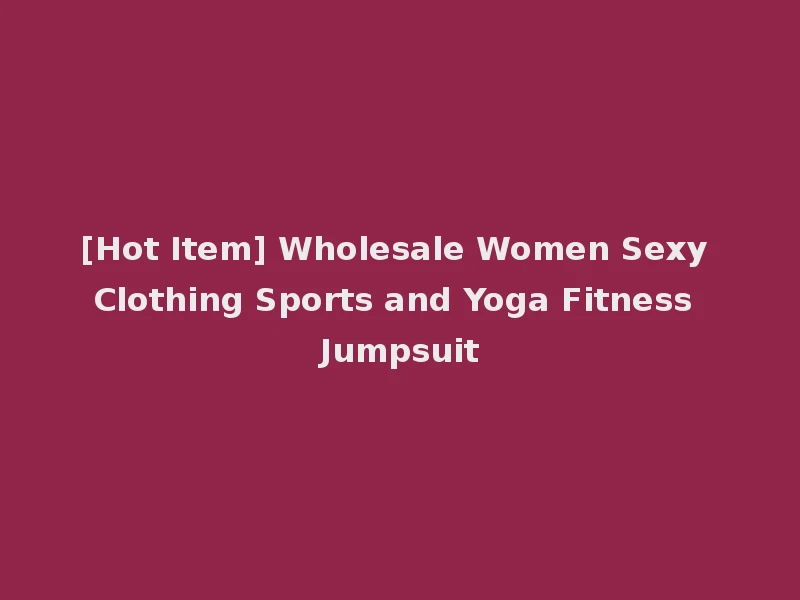 [Hot Item] Wholesale Women Sexy Clothing Sports and Yoga Fitness Jumpsuit