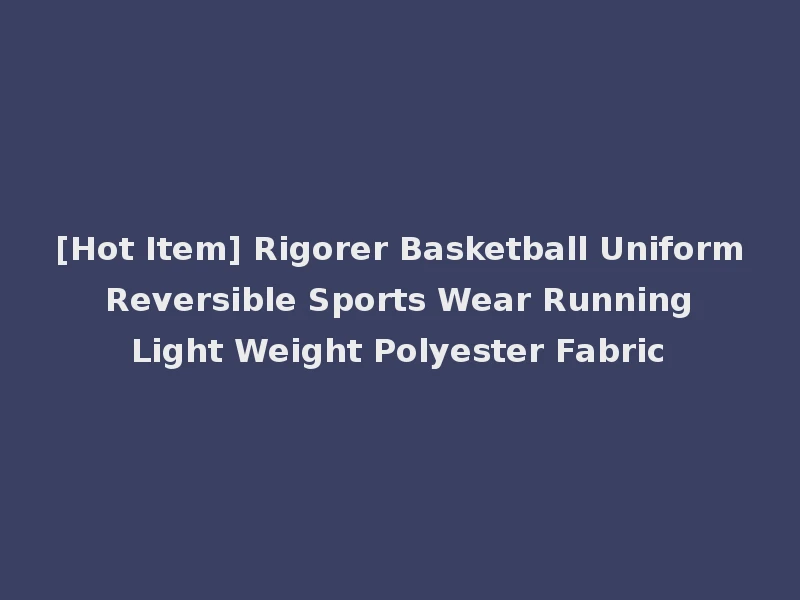[Hot Item] Rigorer Basketball Uniform Reversible Sports Wear Running Light Weight Polyester Fabric