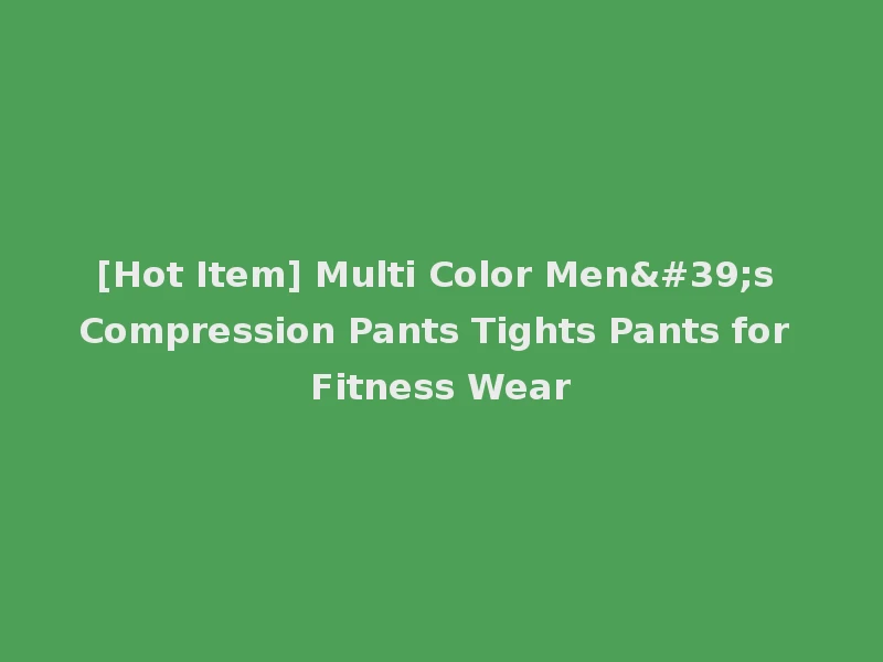 [Hot Item] Multi Color Men's Compression Pants Tights Pants for Fitness Wear