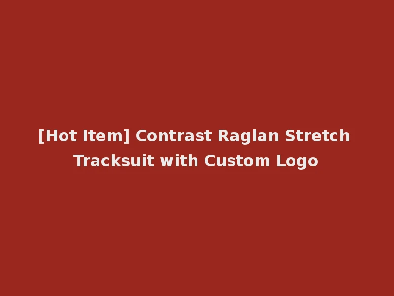 [Hot Item] Contrast Raglan Stretch Tracksuit with Custom Logo
