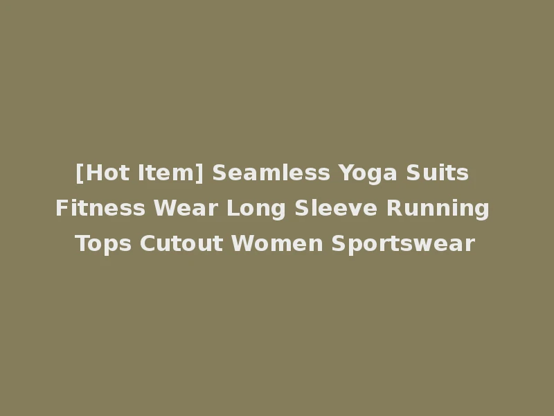 [Hot Item] Seamless Yoga Suits Fitness Wear Long Sleeve Running Tops Cutout Women Sportswear