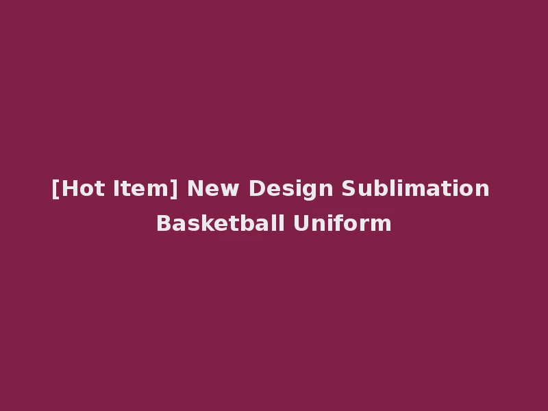 [Hot Item] New Design Sublimation Basketball Uniform
