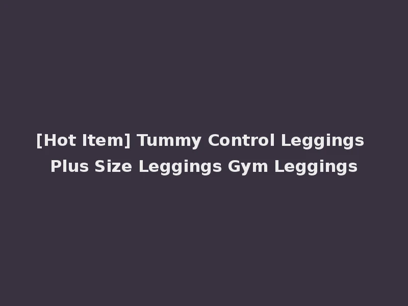 [Hot Item] Tummy Control Leggings Plus Size Leggings Gym Leggings