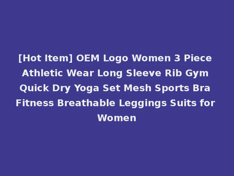 [Hot Item] OEM Logo Women 3 Piece Athletic Wear Long Sleeve Rib Gym Quick Dry Yoga Set Mesh Sports Bra Fitness Breathable Leggings Suits for Women