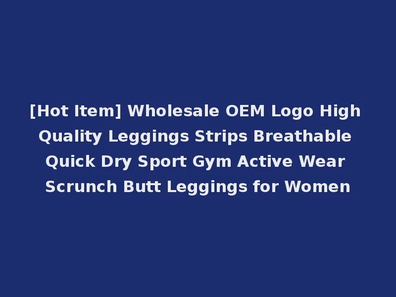 [Hot Item] Wholesale OEM Logo High Quality Leggings Strips Breathable Quick Dry Sport Gym Active Wear Scrunch Butt Leggings for Women
