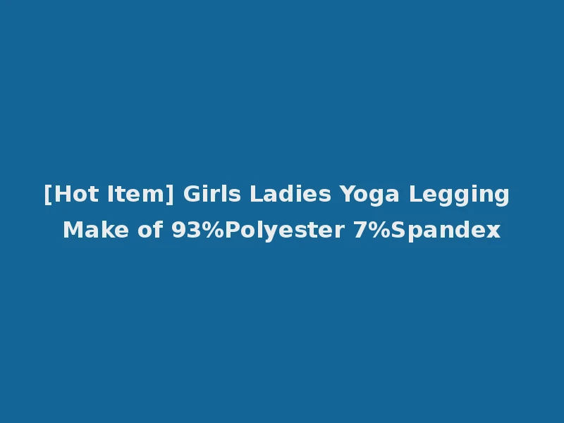 [Hot Item] Girls Ladies Yoga Legging Make of 93%Polyester 7%Spandex