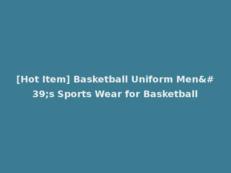 [Hot Item] Basketball Uniform Men's Sports Wear for Basketball