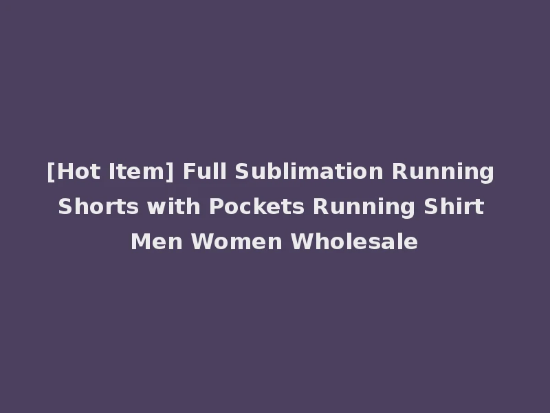 [Hot Item] Full Sublimation Running Shorts with Pockets Running Shirt Men Women Wholesale