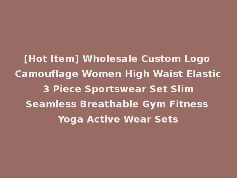 [Hot Item] Wholesale Custom Logo Camouflage Women High Waist Elastic 3 Piece Sportswear Set Slim Seamless Breathable Gym Fitness Yoga Active Wear Sets