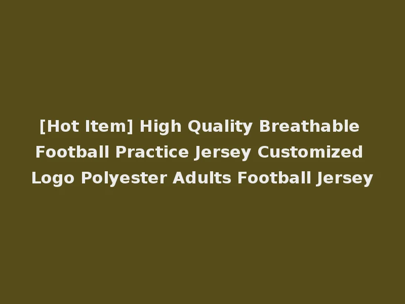 [Hot Item] High Quality Breathable Football Practice Jersey Customized Logo Polyester Adults Football Jersey