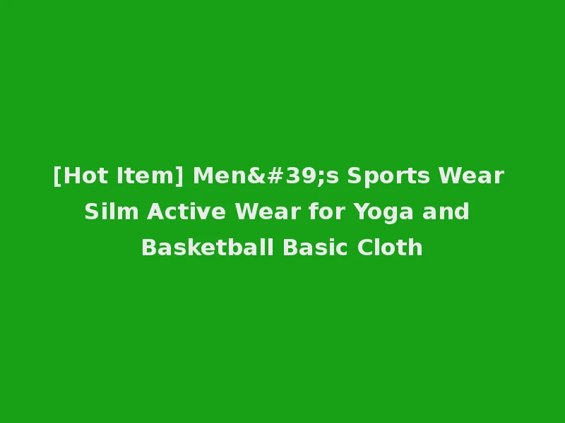 [Hot Item] Men's Sports Wear Silm Active Wear for Yoga and Basketball Basic Cloth