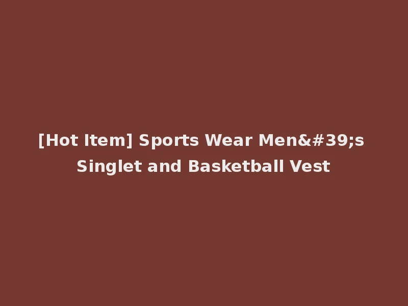 [Hot Item] Sports Wear Men's Singlet and Basketball Vest