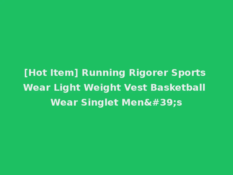 [Hot Item] Running Rigorer Sports Wear Light Weight Vest Basketball Wear Singlet Men's