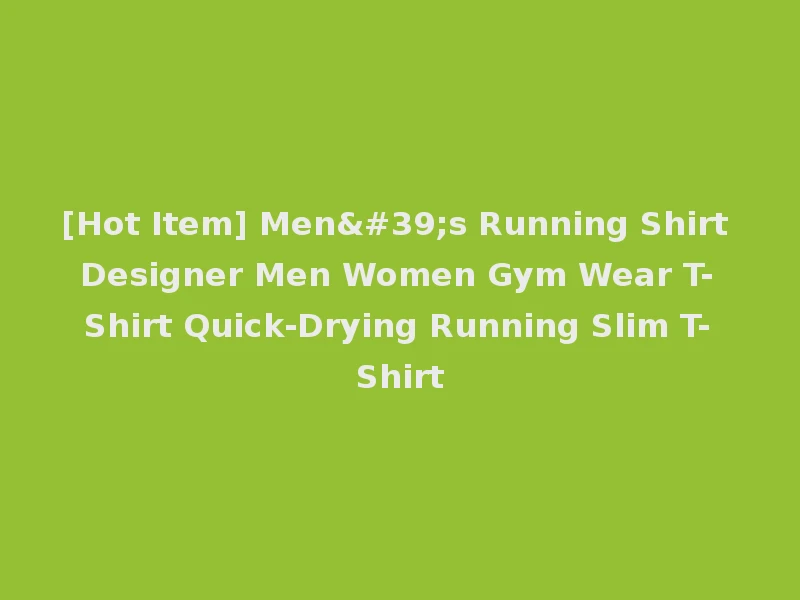 [Hot Item] Men's Running Shirt Designer Men Women Gym Wear T-Shirt Quick-Drying Running Slim T-Shirt