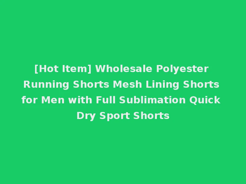 [Hot Item] Wholesale Polyester Running Shorts Mesh Lining Shorts for Men with Full Sublimation Quick Dry Sport Shorts