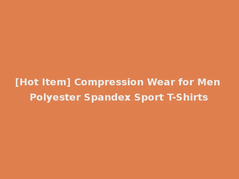 [Hot Item] Compression Wear for Men Polyester Spandex Sport T-Shirts