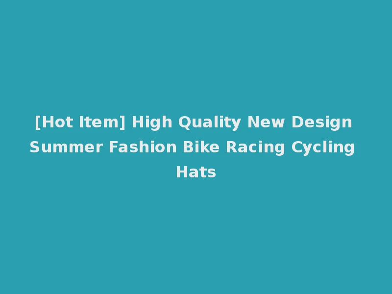 [Hot Item] High Quality New Design Summer Fashion Bike Racing Cycling Hats