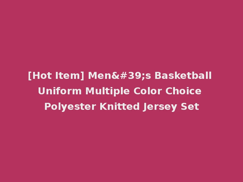 [Hot Item] Men's Basketball Uniform Multiple Color Choice Polyester Knitted Jersey Set