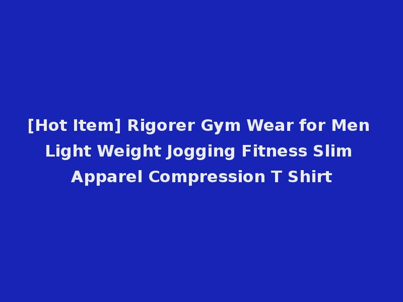 [Hot Item] Rigorer Gym Wear for Men Light Weight Jogging Fitness Slim Apparel Compression T Shirt