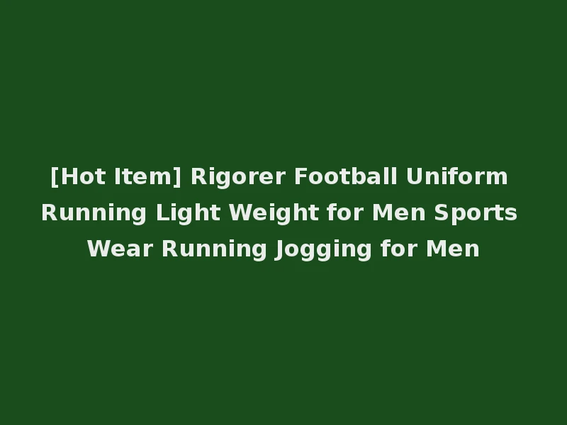 [Hot Item] Rigorer Football Uniform Running Light Weight for Men Sports Wear Running Jogging for Men