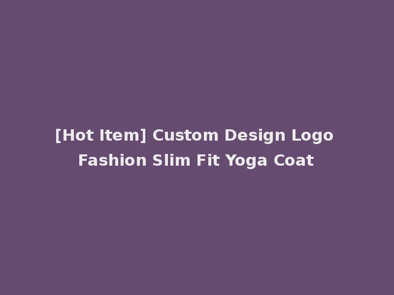 [Hot Item] Custom Design Logo Fashion Slim Fit Yoga Coat