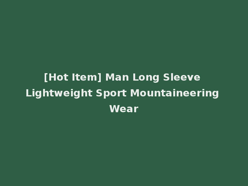 [Hot Item] Man Long Sleeve Lightweight Sport Mountaineering Wear
