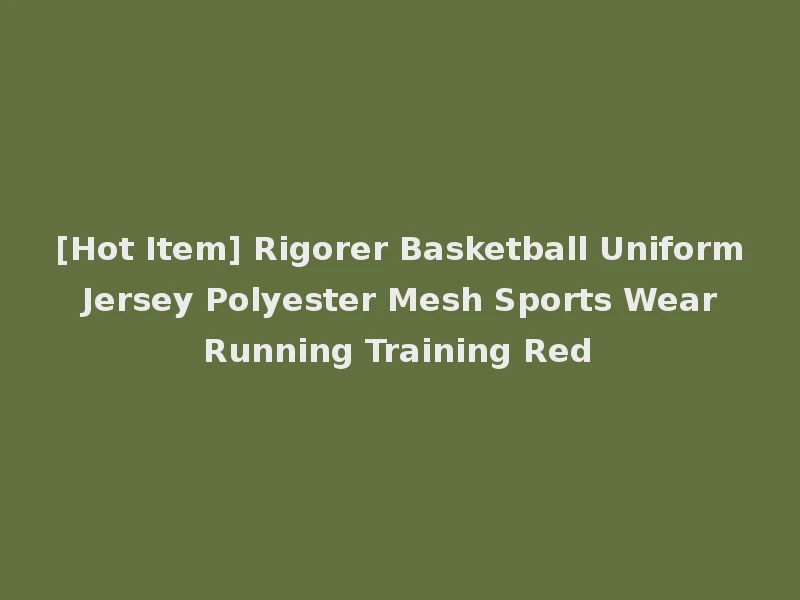 [Hot Item] Rigorer Basketball Uniform Jersey Polyester Mesh Sports Wear Running Training Red